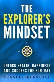 The Explorer's Mindset: Unlock Health, Happiness and Success the Fun Way