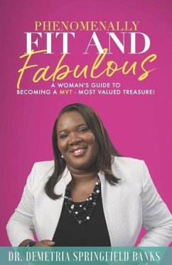 Phenomenally Fit and Fabulous: A Woman's Guide to Becoming a MVT - Most Valued Treasure - Banks, Demetria Springfield