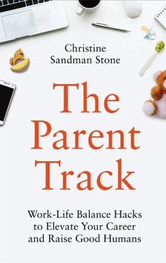 The Parent Track: Work-Life Balance Hacks to Elevate Your Career and Raise Good Humans - Sandman Stone, Christine