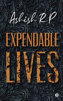 Expendable Lives - Ashish R. P.