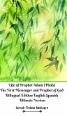 Life of Prophet Adam (Pbuh) The First Messenger and Prophet of God Bilingual Edition English Spanish Ultimate Version