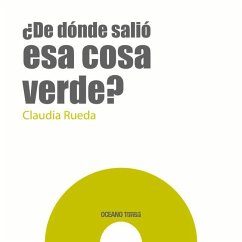 ¿De Dónde Salió ESA Cosa Verde? - Rueda, Claudia