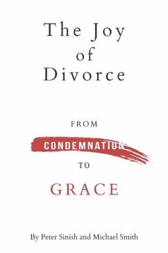 The Joy of Divorce: from Condemnation to Grace - Smith, Michael K.; Sinish, Peter B.