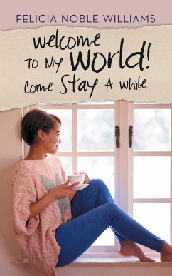 Welcome to My World! Come Stay a While. - Williams, Felicia Noble