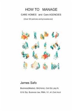How to Manage Care Homes and Care Agencies: Over 90 Policies and Procedures - Safo, James