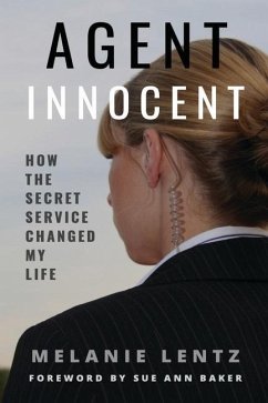 Agent Innocent: How the Secret Service Changed My Life - Lentz, Melanie