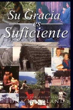 Su Gracia es Suficiente: Traducción de la Biblía con los Tunebos/Uwas de Colombia - Headland, Edna