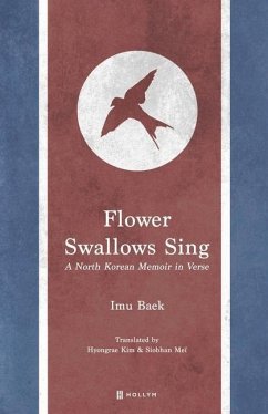 Flower Swallows Sing: A North Korean Memoir in Verse - Baek, Imu