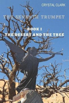 The Seventh Trumpet: Book I The Desert and the Tree - Clark, Crystal