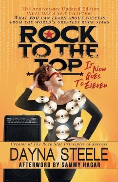 Rock to the Top - It Now Goes to Eleven: What you can learn about success from the world's greatest rock stars! - Steele, Dayna