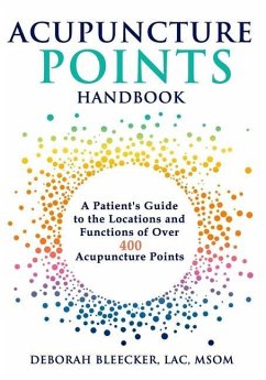 Acupuncture Points Handbook: A Patient's Guide to the Locations and Functions of over 400 Acupuncture Points - Bleecker, Deborah