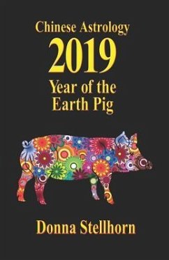 Chinese Astrology: 2019 Year of the Earth Pig - Stellhorn, Donna