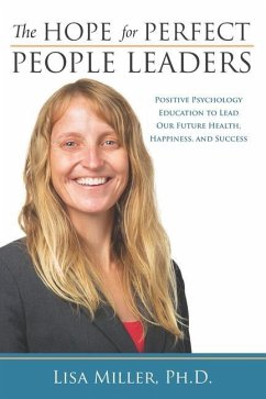 The Hope for Perfect People Leaders: Positive Psychology Education to Lead our Future Health, Happiness and Success - Miller, Lisa