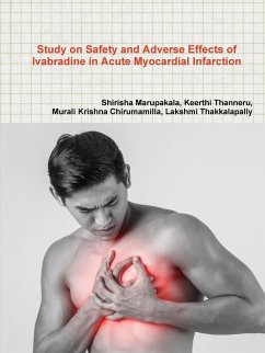 Study on Safety and Adverse Effects of Ivabradine in Acute Myocardial Infarction - Marupakala, Sirisha; Thanneru, Keerthi; Chirumamilla, Murali Krishna