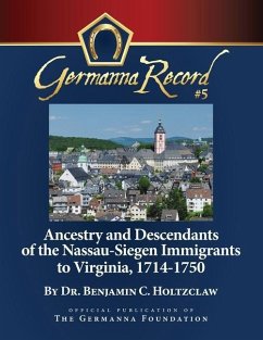 Ancestry and Descendants of the Nassau-Siegen Immigrants to Virginia, 1714-1750: Special Edition - Holtzclaw, Benjamin C.