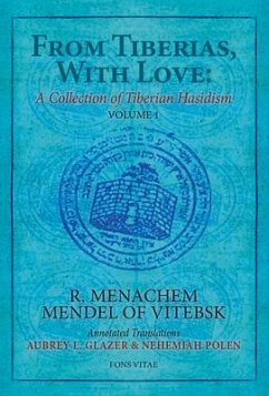 From Tiberias, with Love: A Collection of Tiberian Hasidism: Volume 1: R. Menachem Mendel of Vitebsk Volume 1