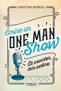 Ecrire un ONE MAN SHOW: Et monter sur scène - Berrou, Christine