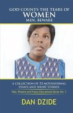 God Counts the Tears of Women Men, Beware: A Collections of 33 Essays and Short Stories (Past, Present and Future Educational Stories volume 1)