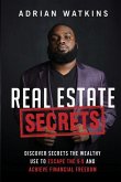 Real Estate Secrets: Discover The Secrets The Wealthy Use To Escape The 9-5 Hustle And Achieve Financial Freedom