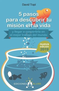 5 pasos para descubrir tu misión en la vida (2019): (y llegar a convertirla en el mejor trabajo del mundo) - Topí, David