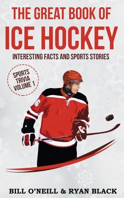 The Big Book of Ice Hockey: Interesting Facts and Sports Stories - O'Neill, Bill; Black, Ryan