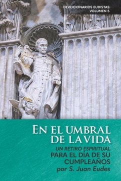 En el umbral de la vida: Un retiro espiritual: para el día de su cumpleaños - Eudes, Juan