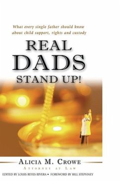 Real Dads Stand Up!: What Every Single Father Should Know About Child Support, Rights and Custody - Crowe, Alicia M.