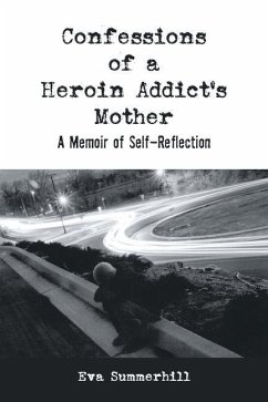 Confessions of a Heroin Addict's Mother: A Memoir of Self-Reflection - Summerhill, Eva