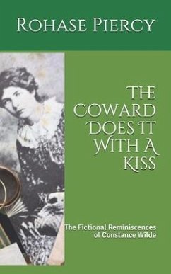 The Coward Does It With A Kiss: The Fictional Reminiscences of Constance Wilde - Piercy, Rohase