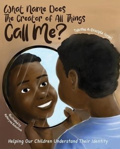 What Name Does The Creator of All Things Call Me?: Helping Our Children Understand Their Identity - Israel, Tabitha A-Disciple