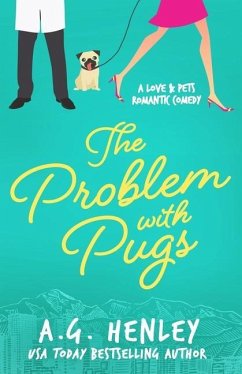 The Problem with Pugs: A Love & Pets Romantic Comedy Series Novel - Henley, A. G.