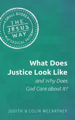 What Does Justice Look Like and Why Does God Care about It? - McCartney, Judith; McCartney, Colin