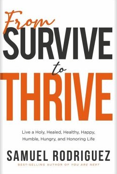 From Survive to Thrive: Live a Holy, Healed, Healthy, Happy, Humble, Hungry, and Honoring Life - Rodriguez, Samuel