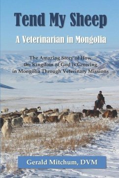 Tend My Sheep: A Veterinarian in Mongolia - Mitchum DVM, Gerald