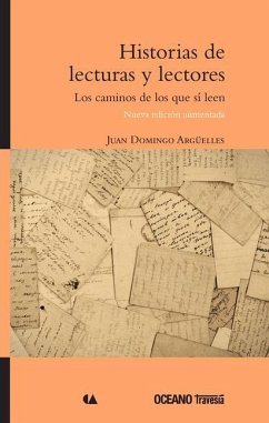 Historias de Lecturas Y Lectores (Nueva Edición Aumentada) - Domingo Argüelles, Juan