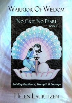 Warrior Of Wisdom - No Grit, No Pearl: Building Resilience, Strength & Courage - Lauritzen, Helen