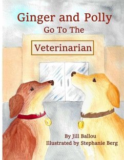 Ginger and Polly Go To The Veterinarian - Ballou, Jill