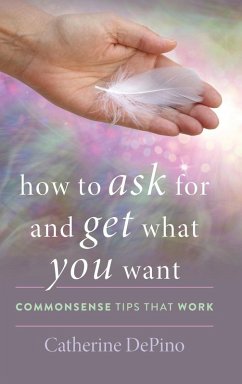 How to Ask for and Get What You Want - Depino, Catherine