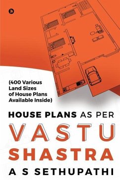 House Plans As Per Vastu Shastra: (400 Various Land Sizes of House Plans Available Inside) - A. S. Sethupathi