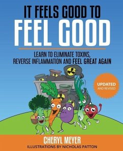 It Feels Good to Feel Good: Learn to Eliminate Toxins, Reduce Inflammation and Feel Great Again - Meyer, Cheryl