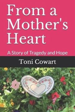 From a Mother's Heart: A Story of Tragedy and Hope - Cowart, Toni