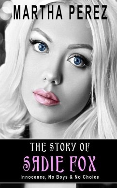 The Story of Sadie Fox: Innocence, No Boys & No Choice - Perez, Martha