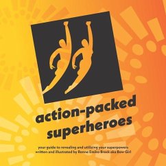 action-packed superheroes: your guide to revealing and utilizing your superpowers - Brock, Renne Emiko