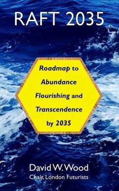 Raft 2035: Roadmap to Abundance, Flourishing, and Transcendence, by 2035 - Wood, David