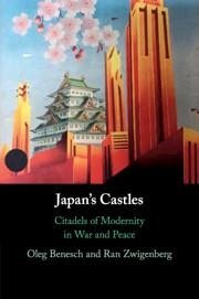 Japan's Castles - Benesch, Oleg (University of York); Zwigenberg, Ran (Pennsylvania State University)