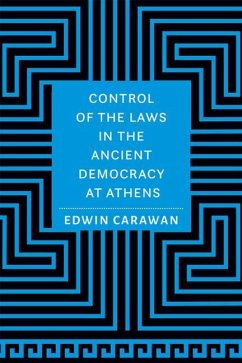 Control of the Laws in the Ancient Democracy at Athens - Carawan, Edwin (Professor of Classics, Missouri State University)