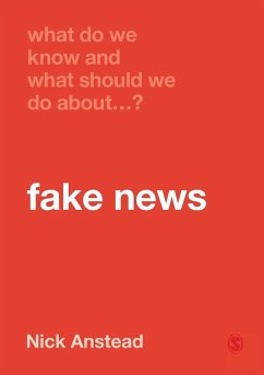 What Do We Know and What Should We Do About Fake News? - Anstead, Nick