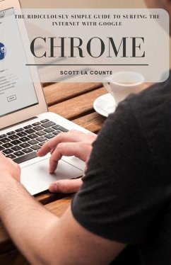 The Ridiculously Simple Guide to Surfing the Internet With Google Chrome - La Counte, Scott