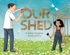 Our Shed: A Father-Daughter Building Story (Celebrate Father's Day with This Special Picture Book about a Dad's Love) - Broder, Robert