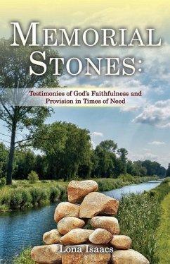 Memorial Stones: Testimonies of God's Faithfulness and Provision in Times of Need - Isaacs, Lona